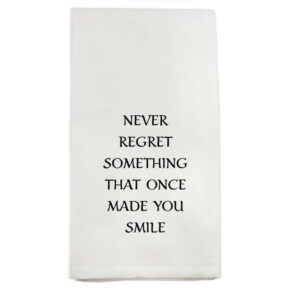 “Never Regret Something That Once Made You Smile” Tea Towel